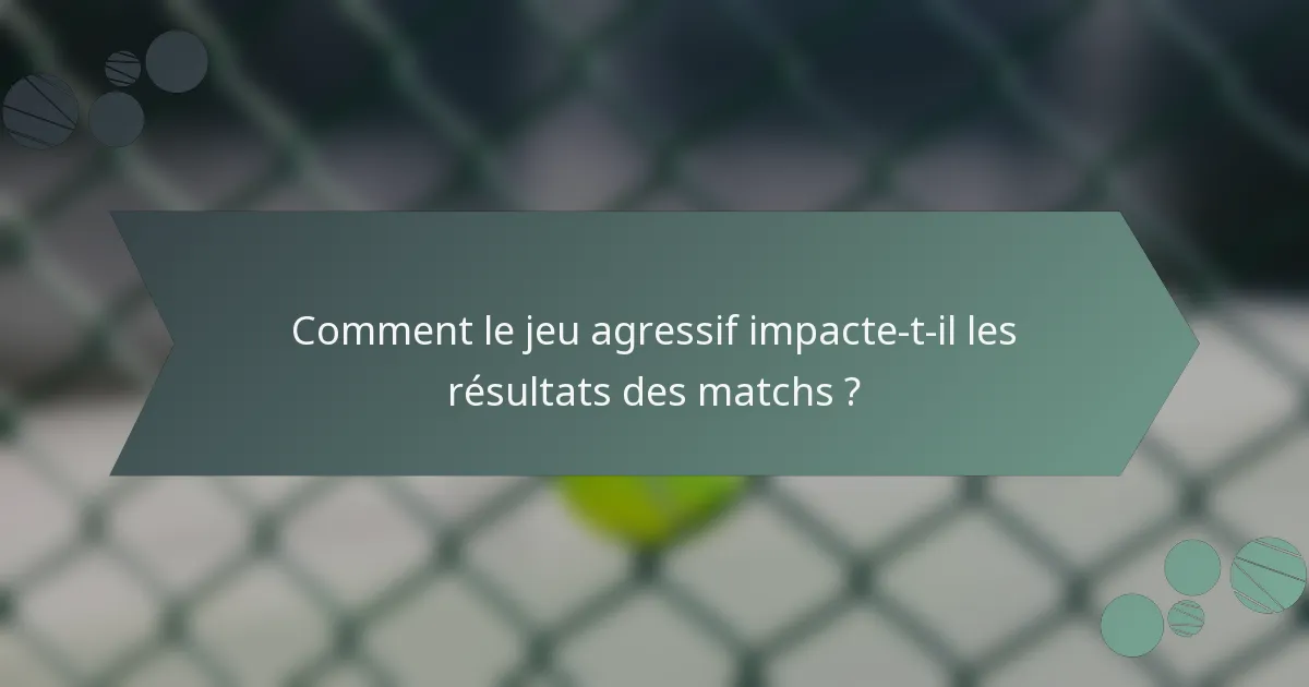 Comment le jeu agressif impacte-t-il les résultats des matchs ?