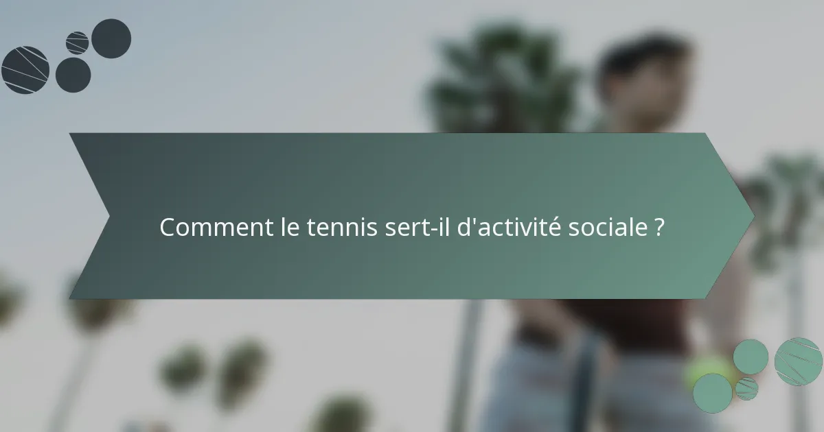 Comment le tennis sert-il d'activité sociale ?