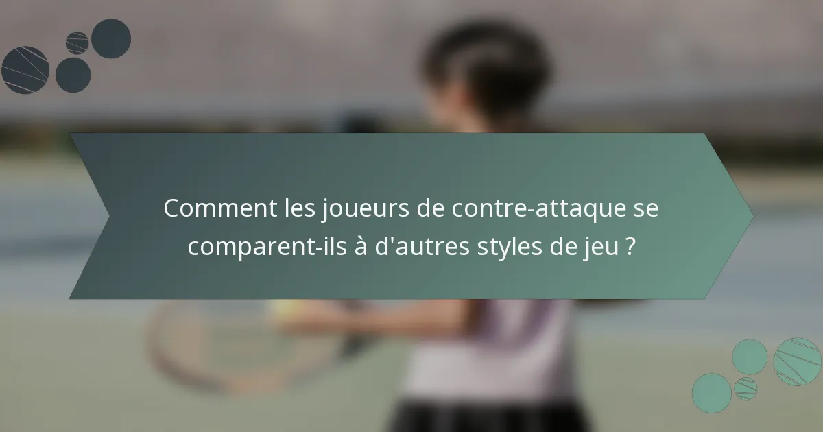 Comment les joueurs de contre-attaque se comparent-ils à d'autres styles de jeu ?