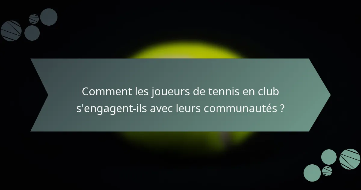 Comment les joueurs de tennis en club s'engagent-ils avec leurs communautés ?