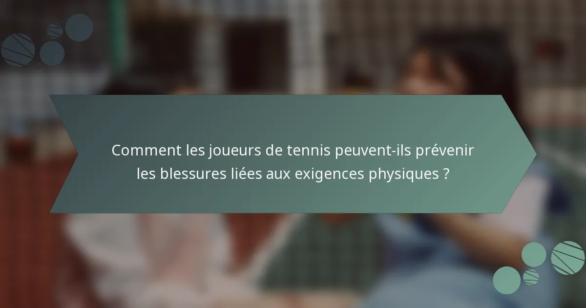 Comment les joueurs de tennis peuvent-ils prévenir les blessures liées aux exigences physiques ?