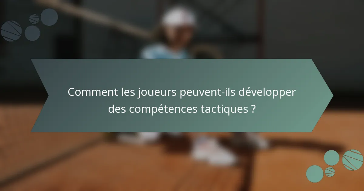 Comment les joueurs peuvent-ils développer des compétences tactiques ?