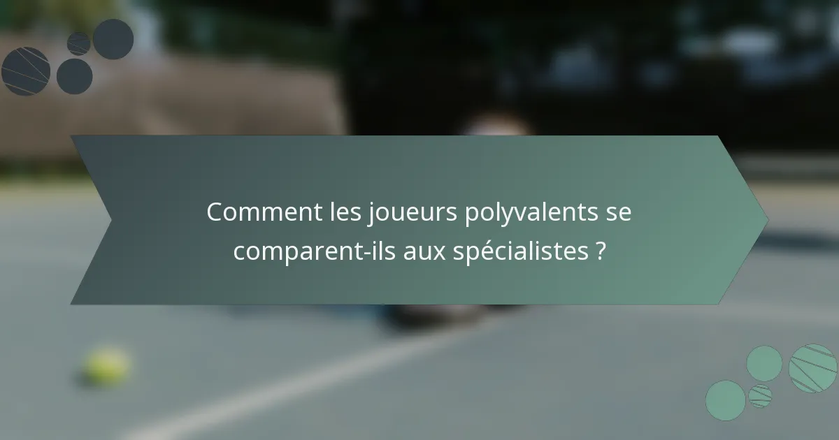Comment les joueurs polyvalents se comparent-ils aux spécialistes ?