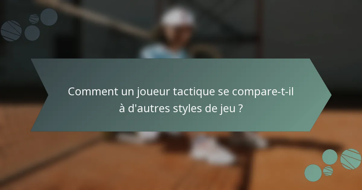Comment un joueur tactique se compare-t-il à d'autres styles de jeu ?