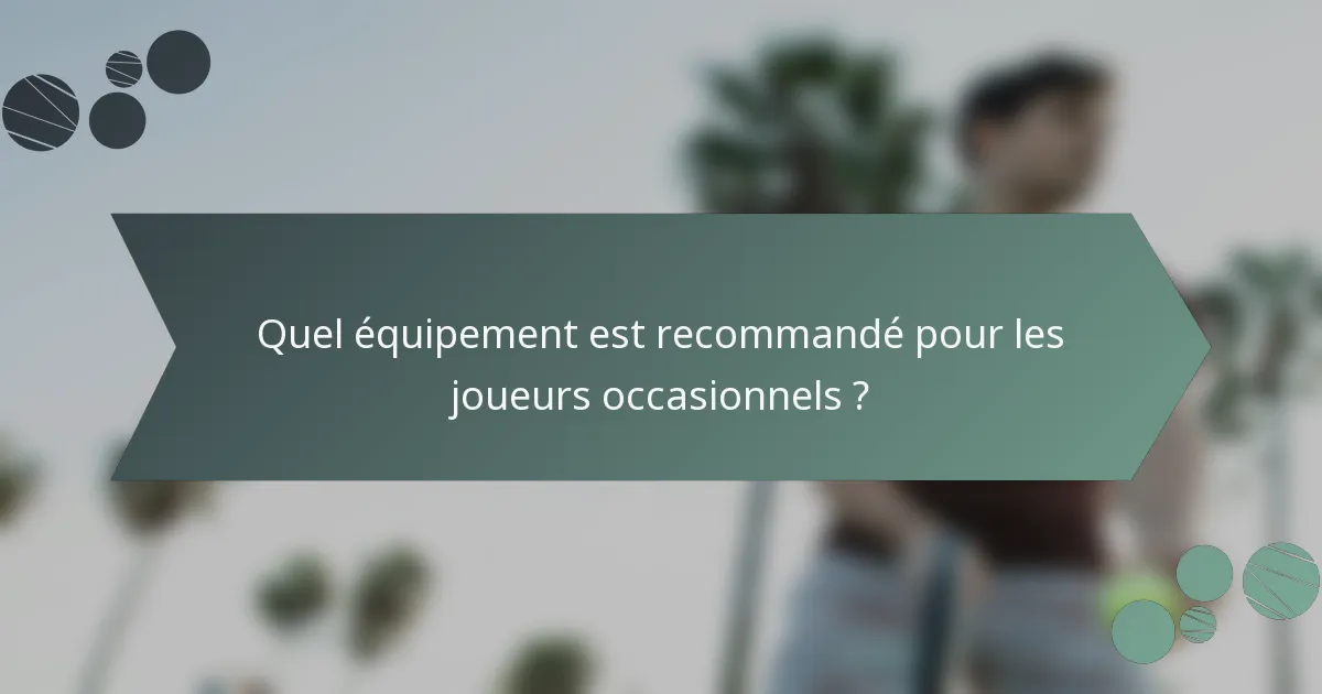 Quel équipement est recommandé pour les joueurs occasionnels ?
