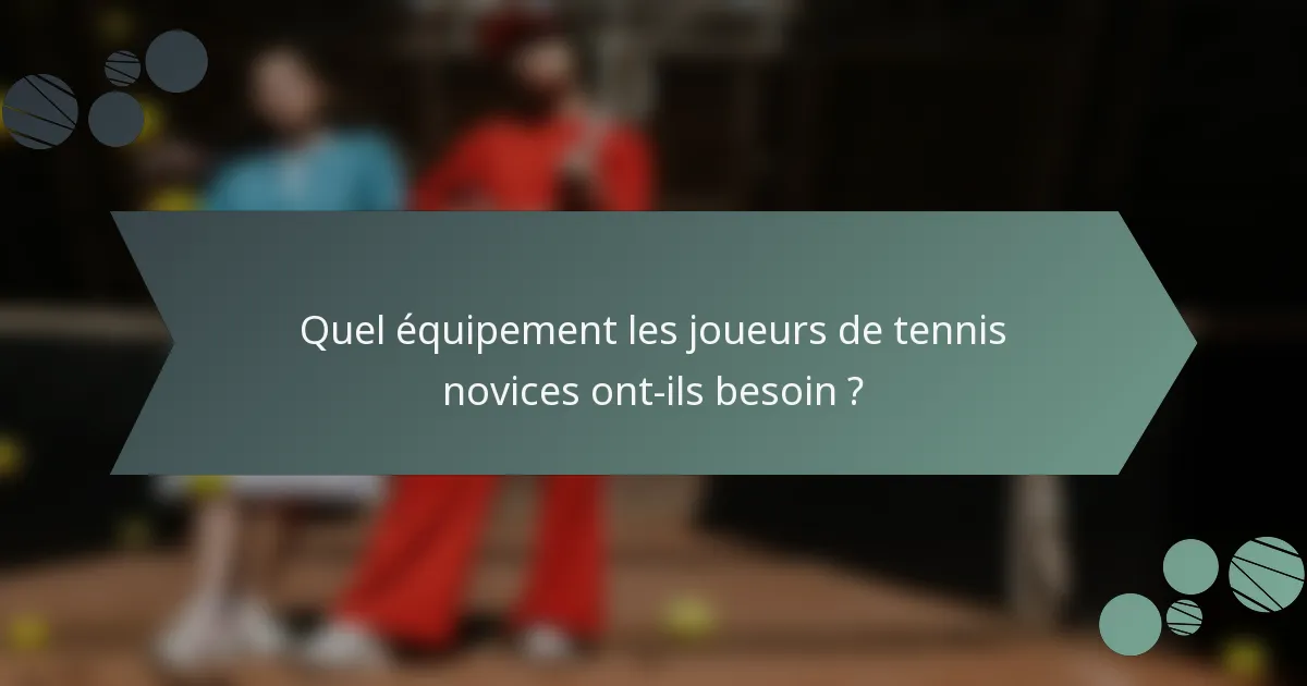Quel équipement les joueurs de tennis novices ont-ils besoin ?
