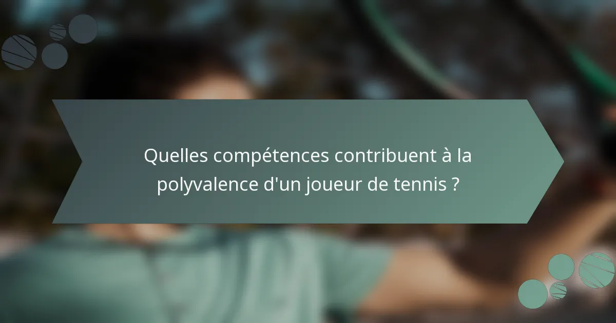 Quelles compétences contribuent à la polyvalence d'un joueur de tennis ?
