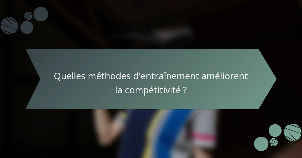 Quelles méthodes d'entraînement améliorent la compétitivité ?