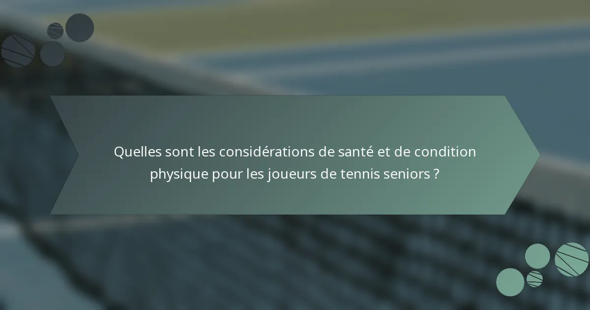 Quelles sont les considérations de santé et de condition physique pour les joueurs de tennis seniors ?