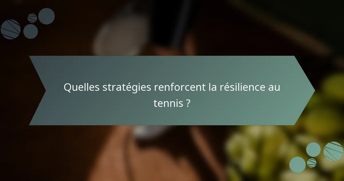 Quelles stratégies renforcent la résilience au tennis ?
