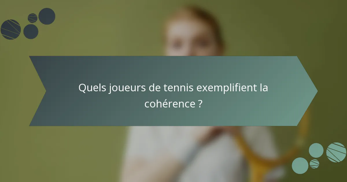 Quels joueurs de tennis exemplifient la cohérence ?