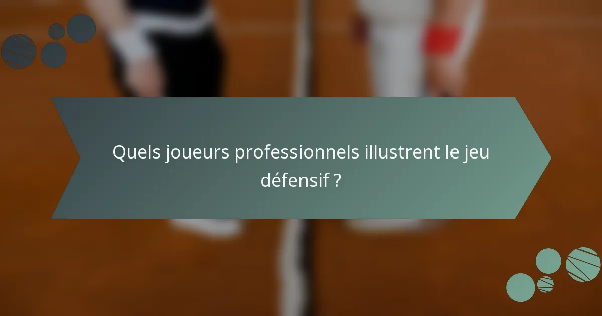 Quels joueurs professionnels illustrent le jeu défensif ?