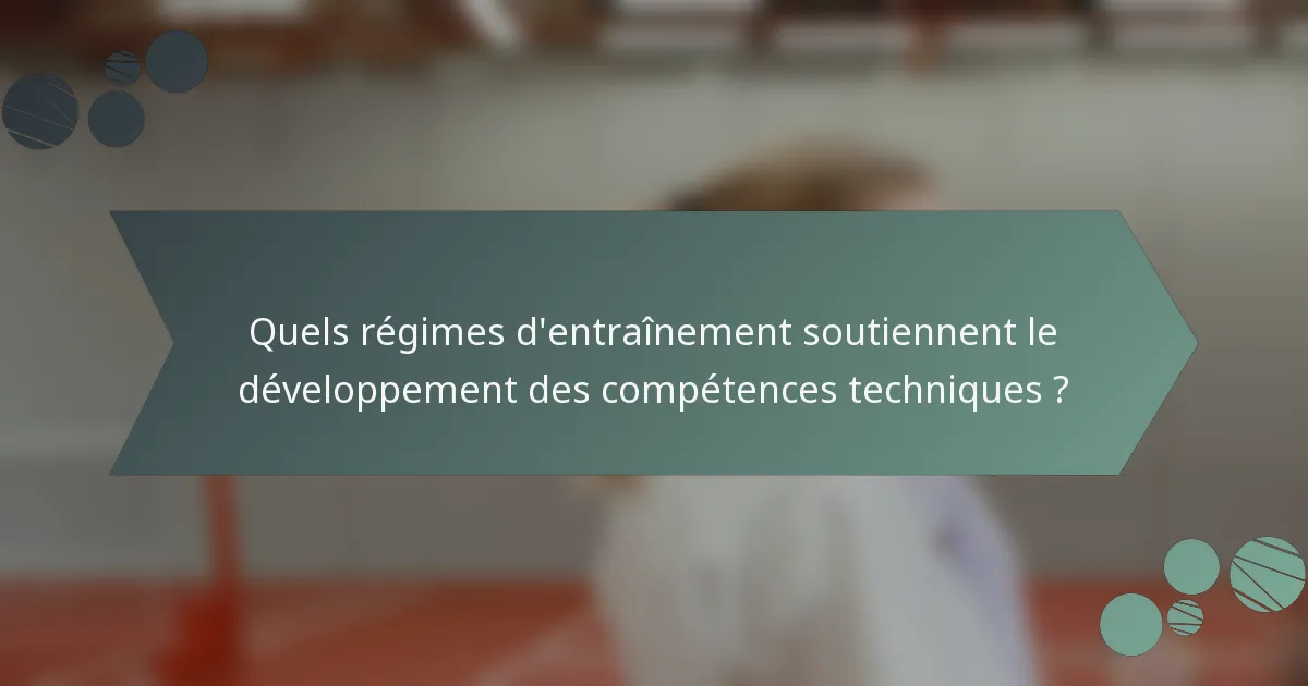 Quels régimes d'entraînement soutiennent le développement des compétences techniques ?