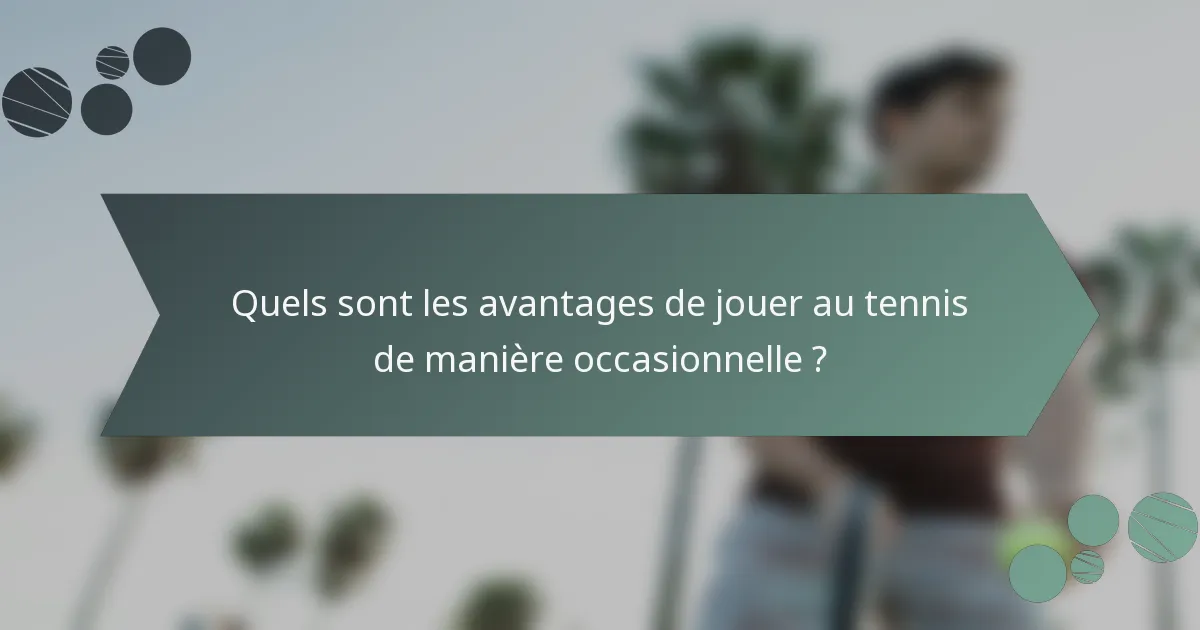 Quels sont les avantages de jouer au tennis de manière occasionnelle ?