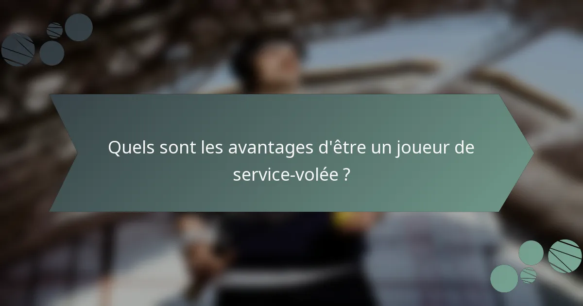 Quels sont les avantages d'être un joueur de service-volée ?
