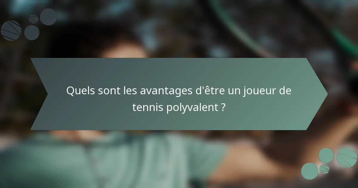 Quels sont les avantages d'être un joueur de tennis polyvalent ?