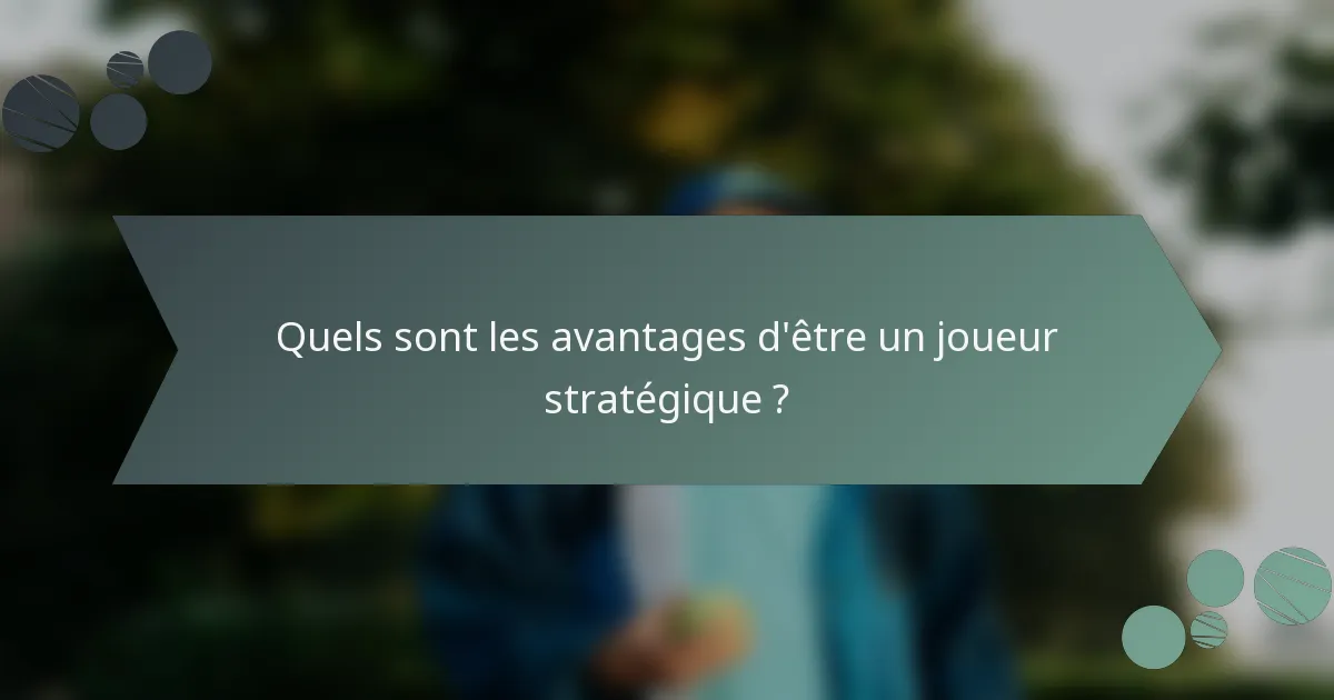 Quels sont les avantages d'être un joueur stratégique ?