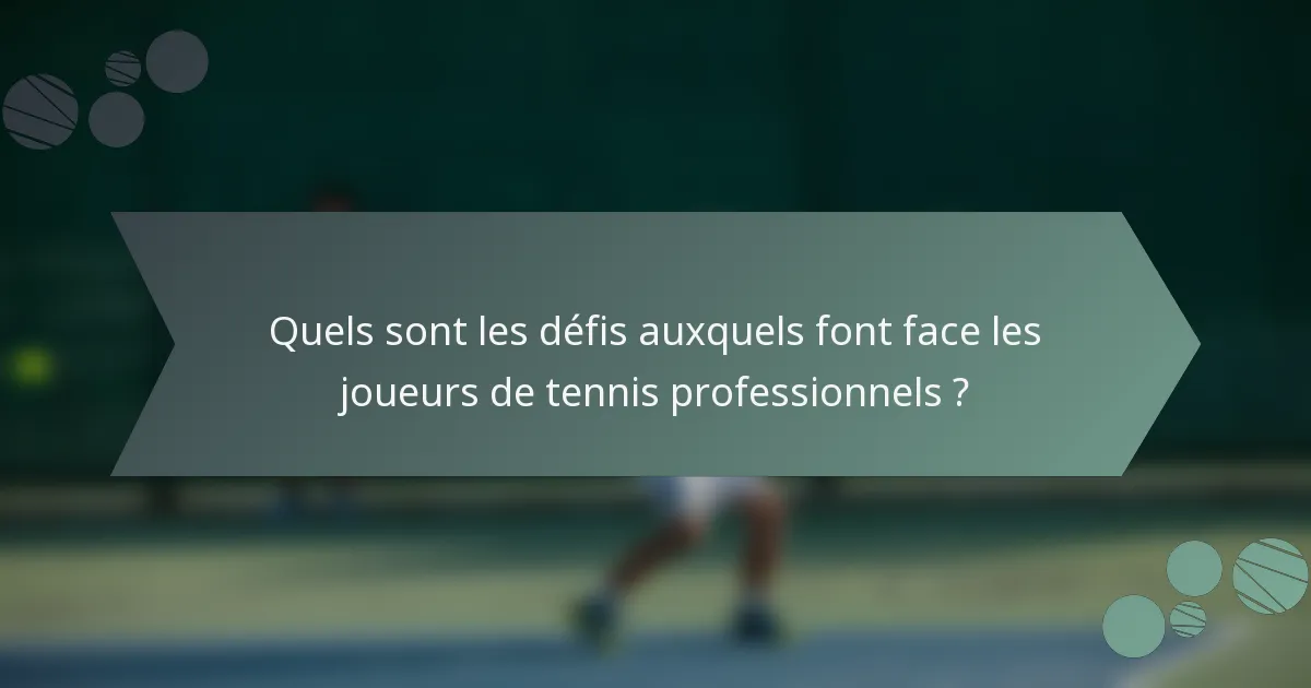 Quels sont les défis auxquels font face les joueurs de tennis professionnels ?