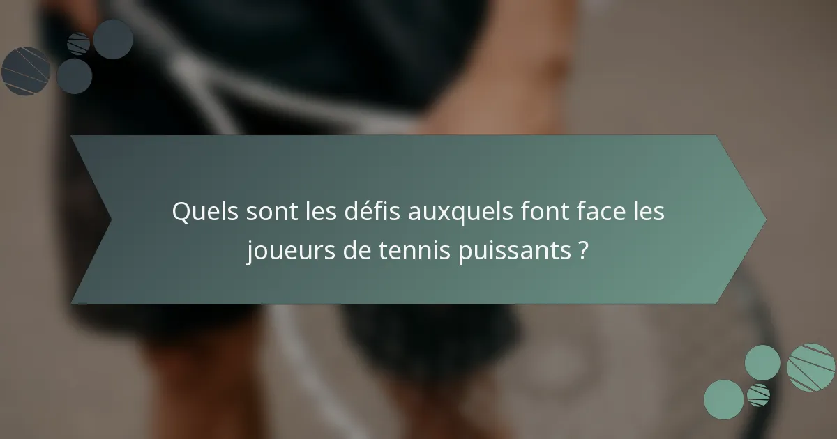 Quels sont les défis auxquels font face les joueurs de tennis puissants ?